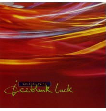 Cocteau Twins - Iceblink Luck