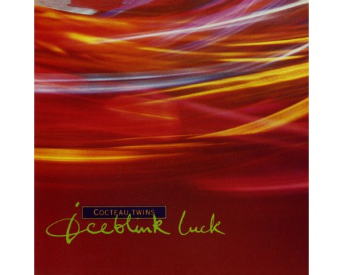 Cocteau Twins - Iceblink Luck