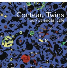 Cocteau Twins - Four-Calendar Cafe