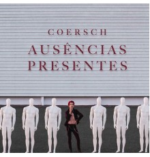 Coersch - Ausências Presentes