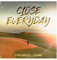 Coff Breeze & Izzumi - Close Everyday