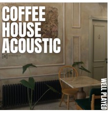 Coffee House Acoustic - Well Played