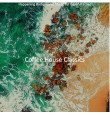Coffee House Classics - Happening Background Music for Beach Parties