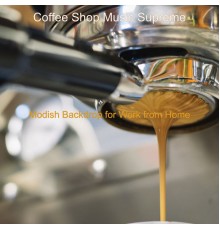 Coffee Shop Music Supreme - Modish Backdrop for Work from Home