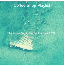 Coffee Shop Playlist - Fantastic Ambiance for Summer 2021