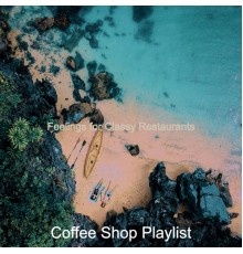 Coffee Shop Playlist - Feelings for Classy Restaurants