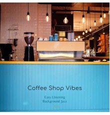 Coffee Shop Vibes - Easy Listening Background Jazz
