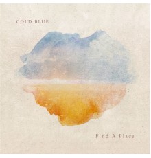 Cold Blue - Find A Place