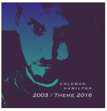 Coleman Hamilton - 2003 / Theme 2016