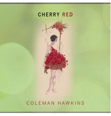 Coleman Hawkins - Cherry Red