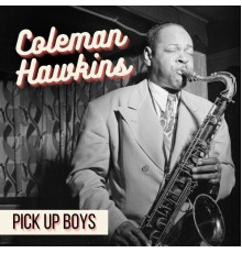 Coleman Hawkins - Pick Up Boys