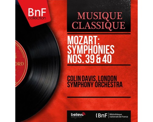 Colin Davis, London Symphony Orchestra - Mozart: Symphonies Nos. 39 & 40 (Mono Version) Colin Davis, London Symphony Orchestra - Mozart: Symphonies Nos. 39 & 40 (Mono Version)