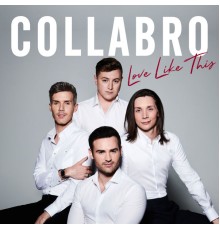 Collabro - Love Like This