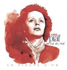 (Collection "Le Siècle d'or") - Edith Piaf : La vie en rose ((Collection "Le Siècle d'or"))