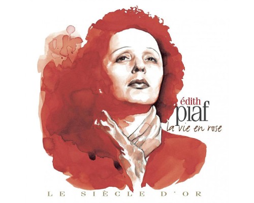 (Collection "Le Siècle d'or") - Edith Piaf : La vie en rose ((Collection "Le Siècle d'or"))