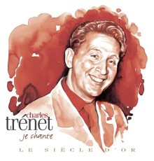 (Collection "Le Siècle d'or") - Charles Trenet : Je chante