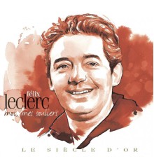 (Collection "Le Siècle d'or") - Félix Leclerc : Moi, mes souliers ((Collection "Le Siècle d'or"))