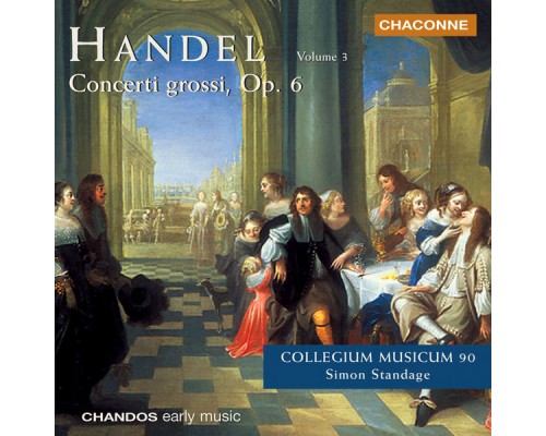 Collegium Musicum 90, Simon Standage - Handel: Concerti Grossi, Op. 6, Vol. 3