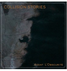 Collision Stories - Avant L'obscurité