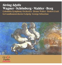 Colombia Symphony Orchestra, Bruno Walter, Robert Craft, Gewandhausorchester Leipzig, George Sébastian - String Idylls [Wagner, Schönberg, Mahler, Berg]