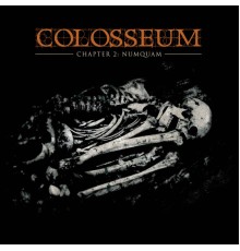 Colosseum - Chapter 2: Numquam