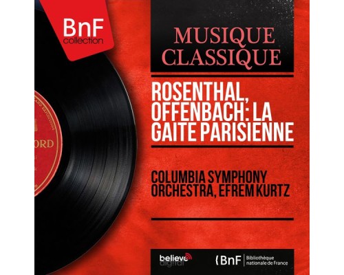 Columbia Symphony Orchestra, Efrem Kurtz - Rosenthal, Offenbach: La gaîté Parisienne (Mono Version) Columbia Symphony Orchestra, Efrem Kurtz - Rosenthal, Offenbach: La gaîté Parisienne (Mono Version)