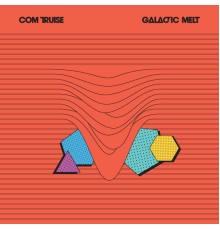 Com Truise - Galactic Melt