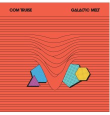 Com Truise - Galactic Melt (10th Anniversary Edition)