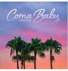 Coma Baby - Higher