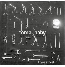 Coma Baby - Love Street