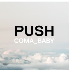 Coma Baby - Push