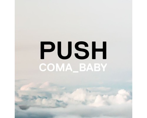 Coma Baby - Push