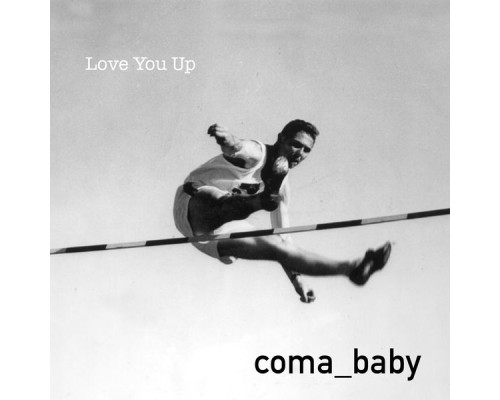 Coma Baby - Love You Up