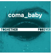 Coma Baby - Together Forever