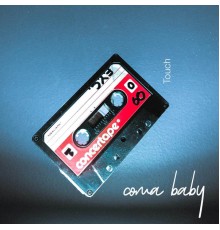 Coma Baby - Touch