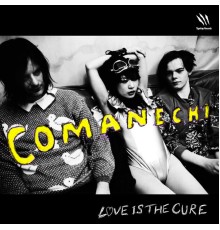 Comanechi - Love Is the Cure