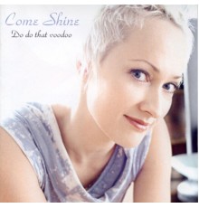 Come Shine - Do Do That Voodoo