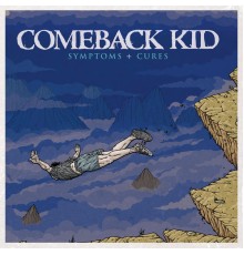 Comeback Kid - Symptoms + Cures