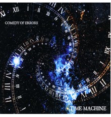 Comedy of Errors - Time Machine