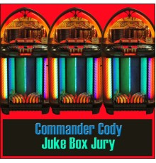 Commander Cody - Juke Box Jury