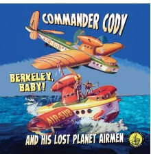 Commander Cody - Berkeley, Baby!