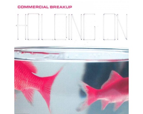 Commercial Breakup - Holding On