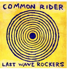 Common Rider - Last Wave Rockers