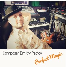 Composer Dmitry Petrov - Perfect Magic