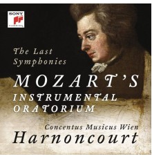 Concentus Musicus Wien - Nikolaus Harnoncourt - Wolfgang Amadeus Mozart : The Last Symphonies (n°39, 40 & 41) Mozart's Instrumental Oratorium