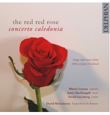 Concerto Caledonia - The Red Red Rose: Songs & Tunes from 18th Century Scotland (Various Artists)