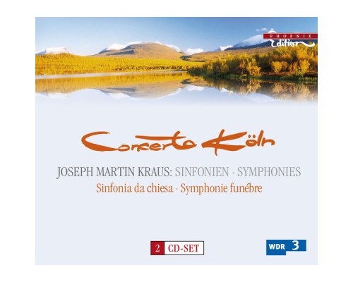 Concerto Köln - Joseph Martin Kraus : Symphonies Concerto Köln - Joseph Martin Kraus : Symphonies