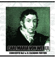 Concierto Para Clarinete Y Orquesta N2 Y El Cazador Furtivo - Concierto Para Clarinete Y Orquesta N2 Y El Cazador Furtivo