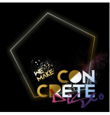 Concrete Disco - We Make