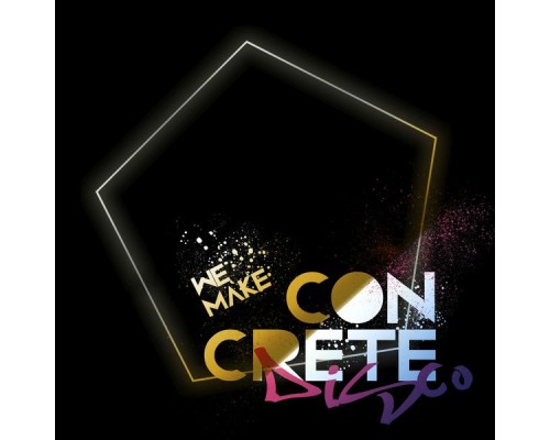 Concrete Disco - We Make